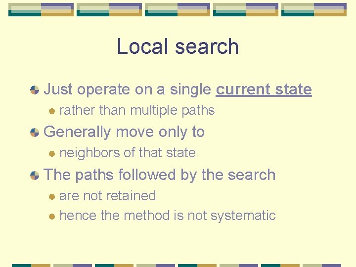 Local search Just operate on a single current state l rather than multiple paths