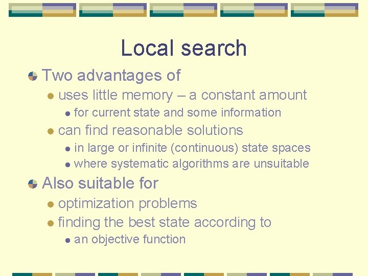 Local search Two advantages of l uses little memory – a constant amount l