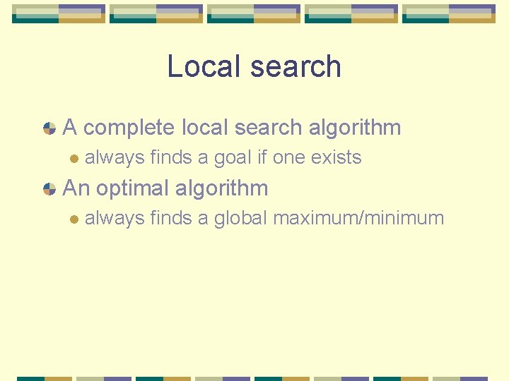 Local search A complete local search algorithm l always finds a goal if one