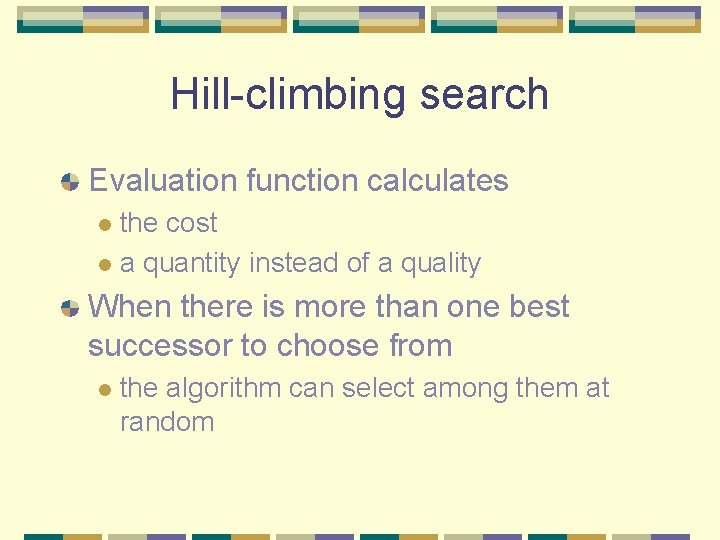 Hill-climbing search Evaluation function calculates the cost l a quantity instead of a quality