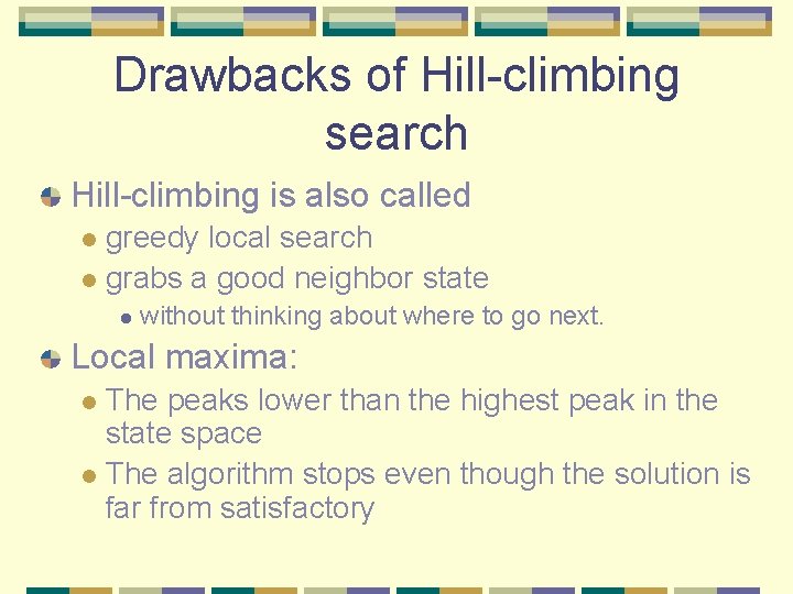 Drawbacks of Hill-climbing search Hill-climbing is also called greedy local search l grabs a