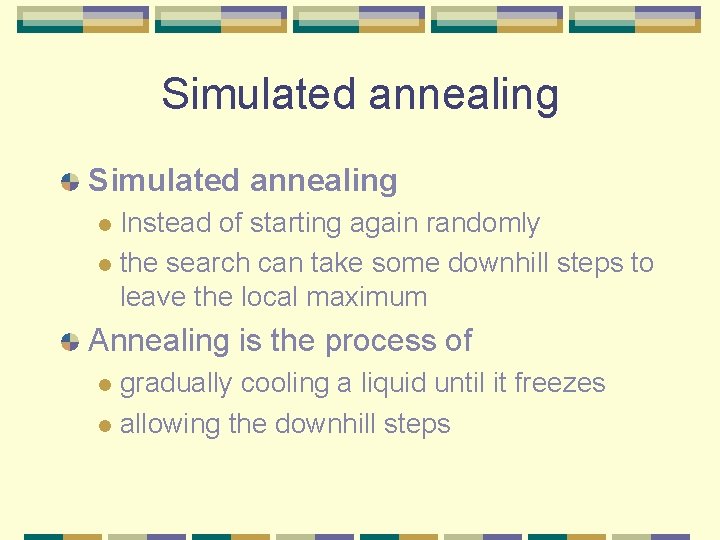 Simulated annealing Instead of starting again randomly l the search can take some downhill