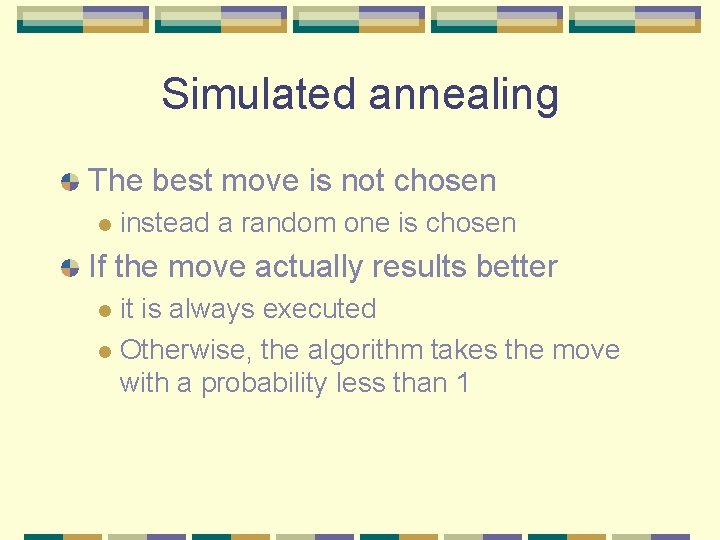 Simulated annealing The best move is not chosen l instead a random one is