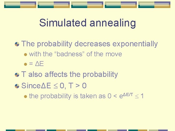 Simulated annealing The probability decreases exponentially with the “badness” of the move l =
