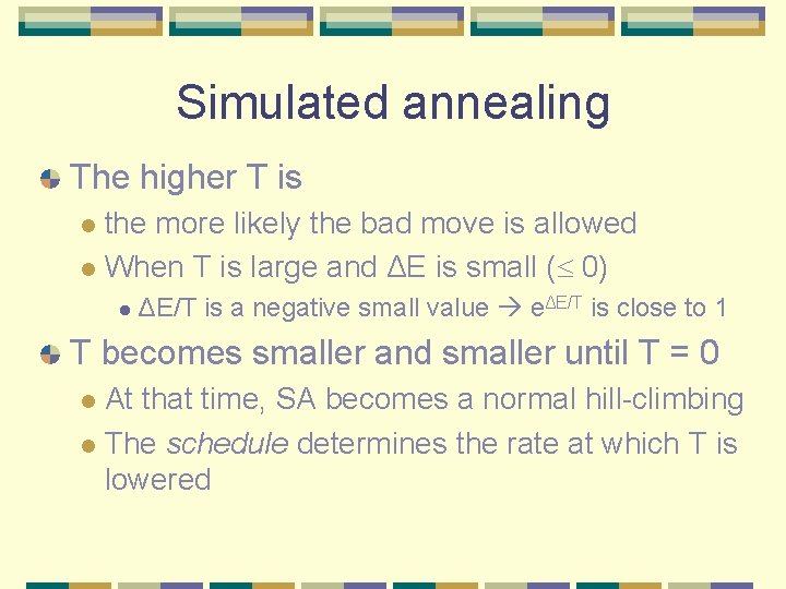Simulated annealing The higher T is the more likely the bad move is allowed