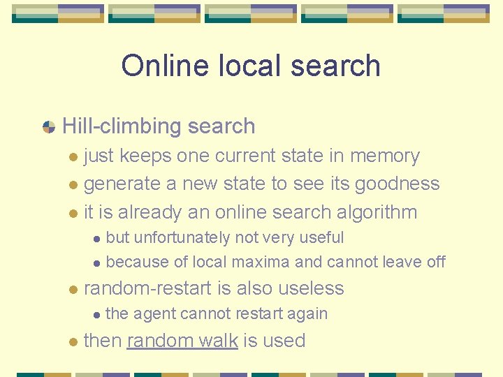Online local search Hill-climbing search just keeps one current state in memory l generate