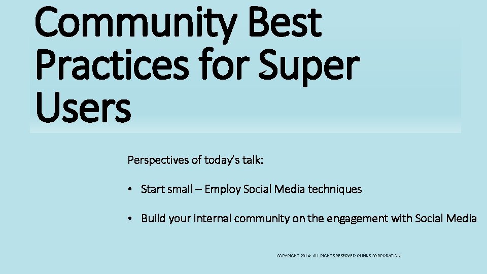 Community Best Practices for Super Users Perspectives of today’s talk: • Start small –