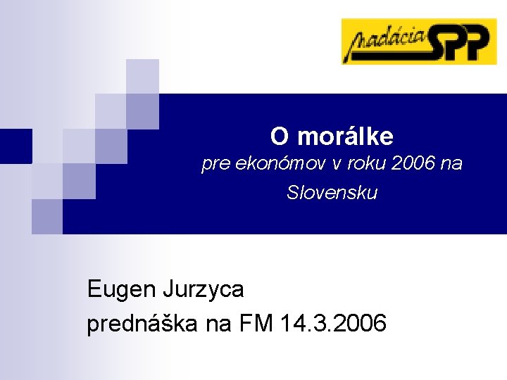 O morálke pre ekonómov v roku 2006 na Slovensku Eugen Jurzyca prednáška na FM