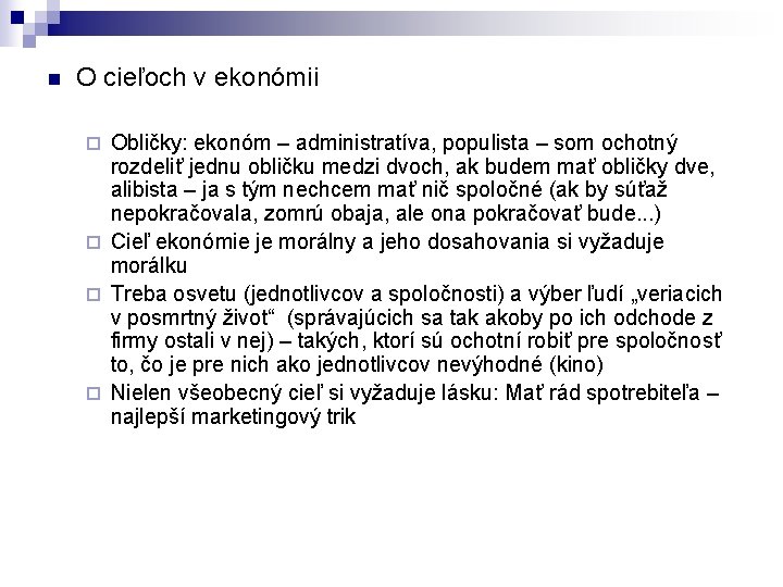 n O cieľoch v ekonómii Obličky: ekonóm – administratíva, populista – som ochotný rozdeliť