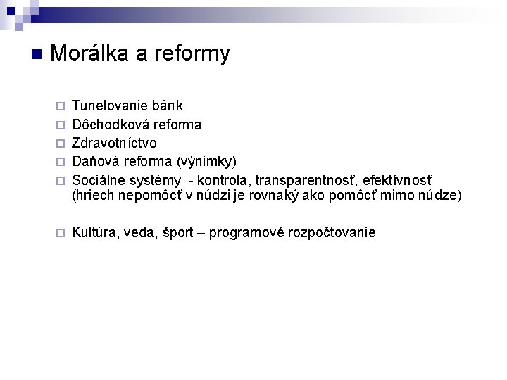 n Morálka a reformy ¨ ¨ ¨ Tunelovanie bánk Dôchodková reforma Zdravotníctvo Daňová reforma