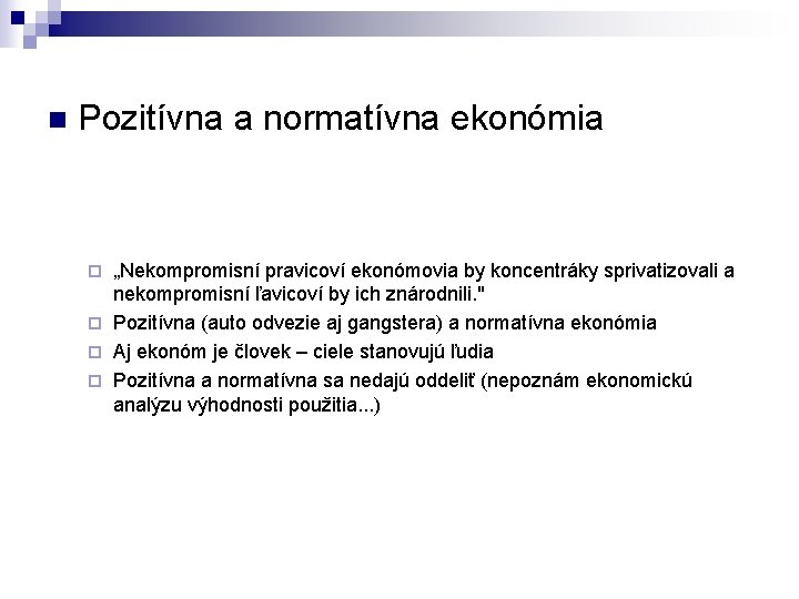 n Pozitívna a normatívna ekonómia „Nekompromisní pravicoví ekonómovia by koncentráky sprivatizovali a nekompromisní ľavicoví