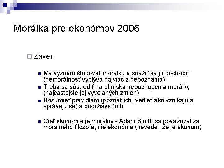 Morálka pre ekonómov 2006 ¨ Záver: n n Má význam študovať morálku a snažiť