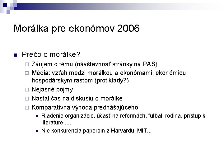 Morálka pre ekonómov 2006 n Prečo o morálke? ¨ ¨ ¨ Záujem o tému