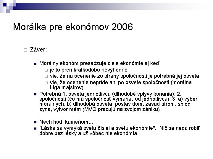 Morálka pre ekonómov 2006 ¨ Záver: n n Morálny ekonóm presadzuje ciele ekonómie aj