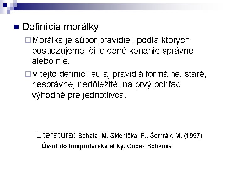 n Definícia morálky ¨ Morálka je súbor pravidiel, podľa ktorých posudzujeme, či je dané