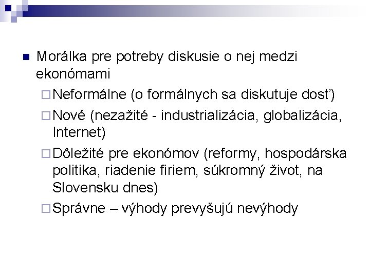 n Morálka pre potreby diskusie o nej medzi ekonómami ¨ Neformálne (o formálnych sa