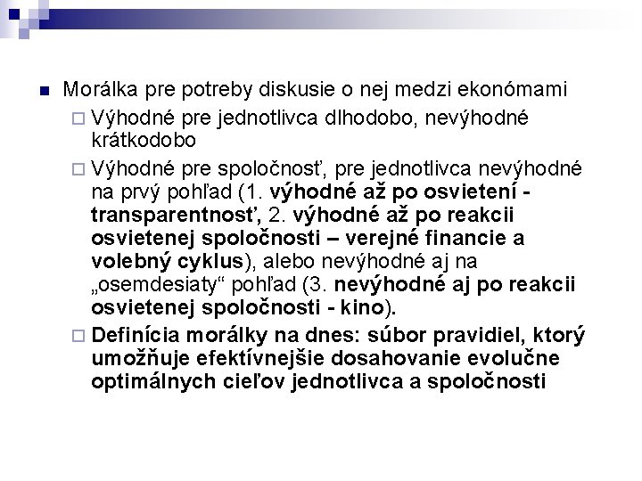 n Morálka pre potreby diskusie o nej medzi ekonómami ¨ Výhodné pre jednotlivca dlhodobo,