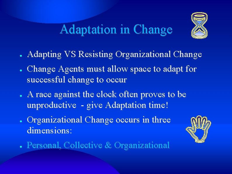 Adaptation in Change ● ● ● Adapting VS Resisting Organizational Change Agents must allow