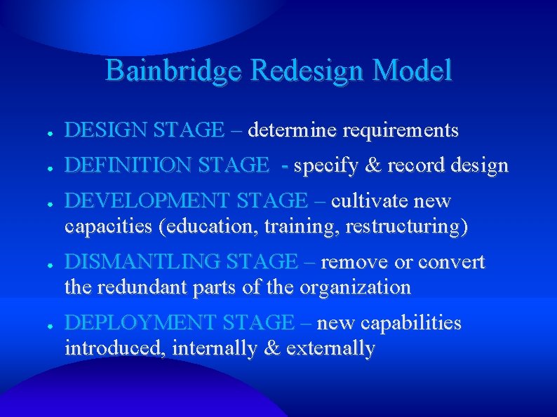 Bainbridge Redesign Model ● DESIGN STAGE – determine requirements ● DEFINITION STAGE - specify