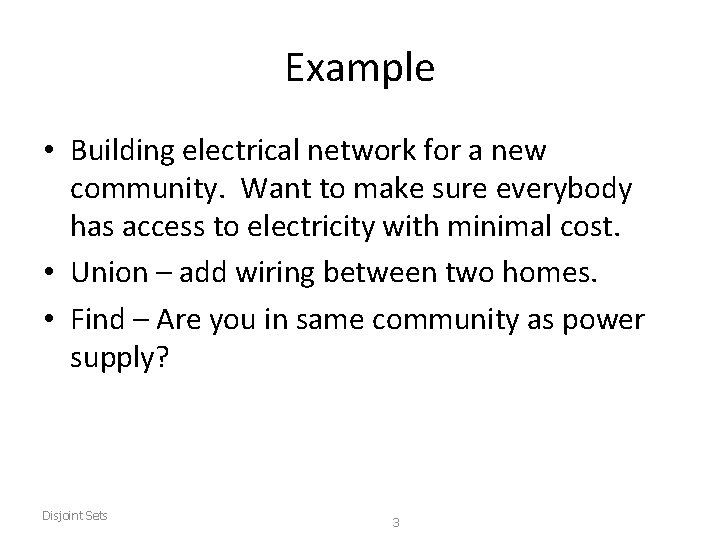 Example • Building electrical network for a new community. Want to make sure everybody