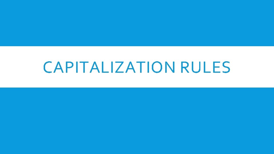CAPITALIZATION RULES CAPITALIZATION RULES