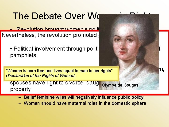 The Debate Over Women’s Rights • Revolution brought women’s political rights into debate Nevertheless,