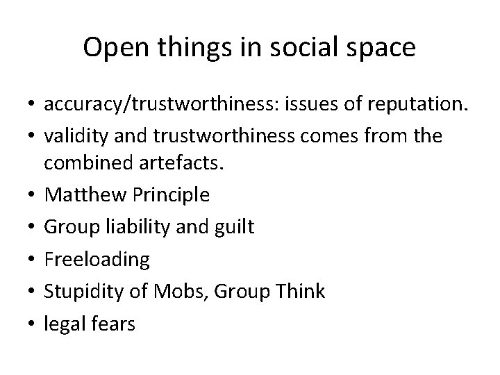 Open things in social space • accuracy/trustworthiness: issues of reputation. • validity and trustworthiness Open things in social space • accuracy/trustworthiness: issues of reputation. • validity and trustworthiness