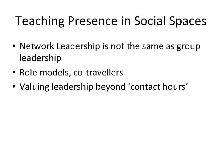Teaching Presence in Social Spaces • Network Leadership is not the same as group Teaching Presence in Social Spaces • Network Leadership is not the same as group