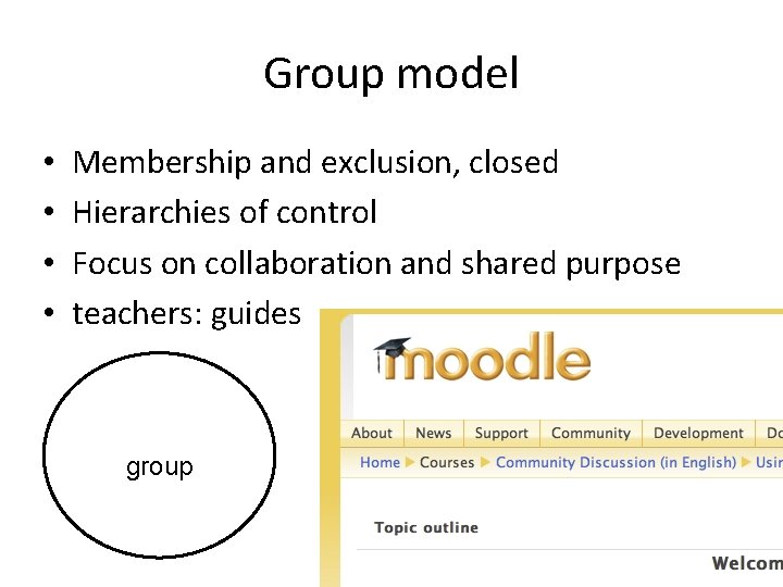 Group model • • Membership and exclusion, closed Hierarchies of control Focus on collaboration Group model • • Membership and exclusion, closed Hierarchies of control Focus on collaboration
