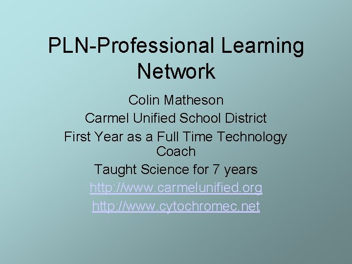 PLN-Professional Learning Network Colin Matheson Carmel Unified School District First Year as a Full