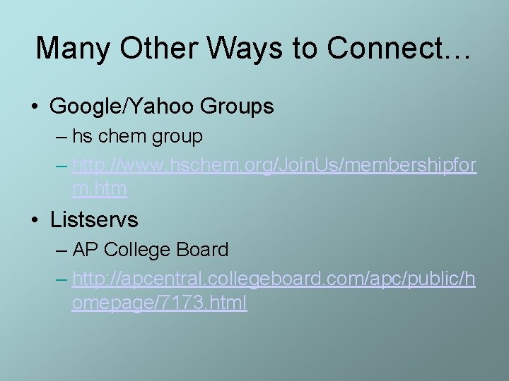 Many Other Ways to Connect… • Google/Yahoo Groups – hs chem group – http: