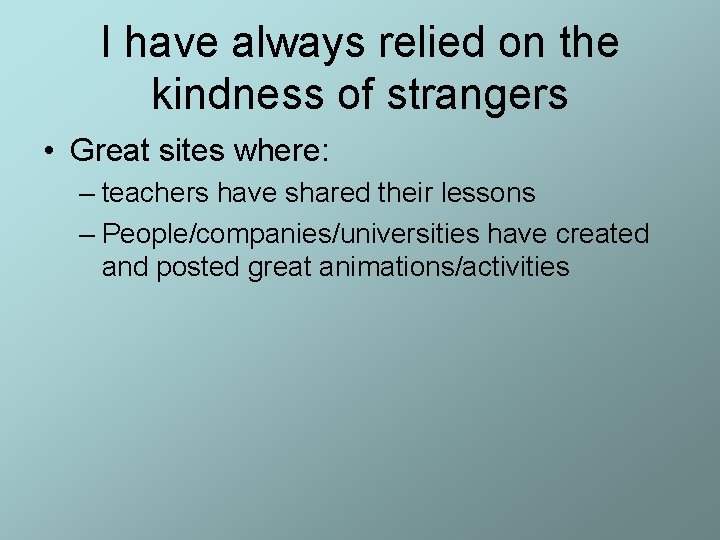 I have always relied on the kindness of strangers • Great sites where: –