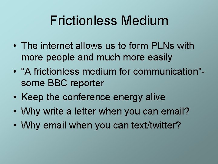 Frictionless Medium • The internet allows us to form PLNs with more people and