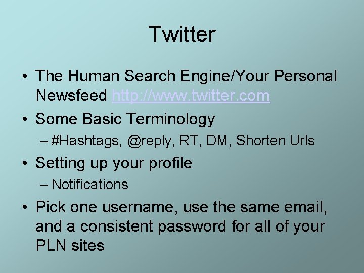 Twitter • The Human Search Engine/Your Personal Newsfeed http: //www. twitter. com • Some