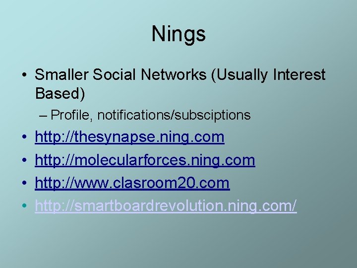 Nings • Smaller Social Networks (Usually Interest Based) – Profile, notifications/subsciptions • • http: