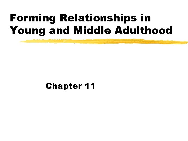 Forming Relationships in Young and Middle Adulthood Chapter 11 Forming Relationships in Young and Middle Adulthood Chapter 11