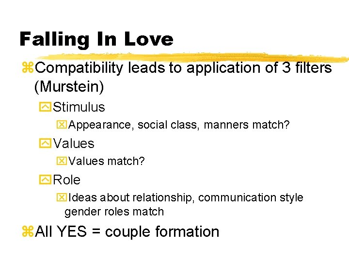 Falling In Love z. Compatibility leads to application of 3 filters (Murstein) y. Stimulus Falling In Love z. Compatibility leads to application of 3 filters (Murstein) y. Stimulus
