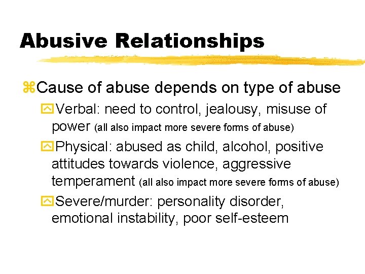 Abusive Relationships z. Cause of abuse depends on type of abuse y. Verbal: need Abusive Relationships z. Cause of abuse depends on type of abuse y. Verbal: need