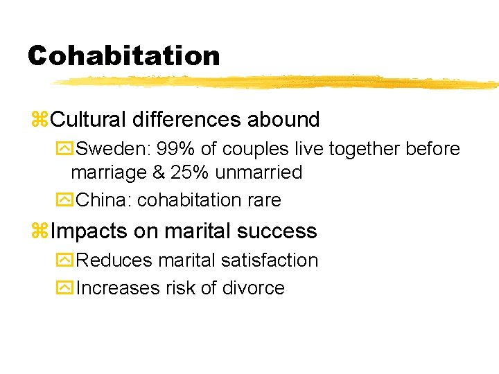 Cohabitation z. Cultural differences abound y. Sweden: 99% of couples live together before marriage Cohabitation z. Cultural differences abound y. Sweden: 99% of couples live together before marriage