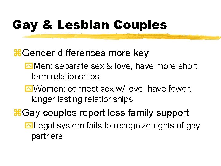 Gay & Lesbian Couples z. Gender differences more key y. Men: separate sex & Gay & Lesbian Couples z. Gender differences more key y. Men: separate sex &