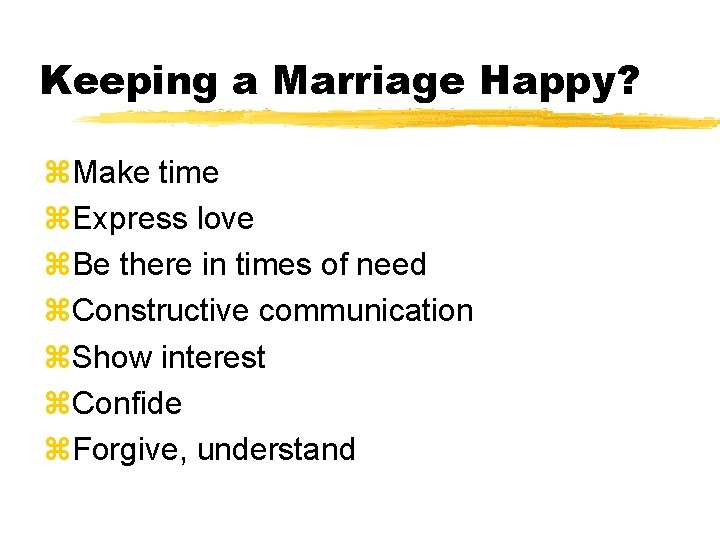 Keeping a Marriage Happy? z. Make time z. Express love z. Be there in Keeping a Marriage Happy? z. Make time z. Express love z. Be there in