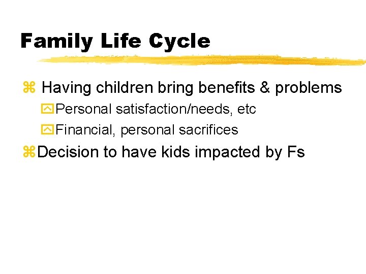 Family Life Cycle z Having children bring benefits & problems y. Personal satisfaction/needs, etc Family Life Cycle z Having children bring benefits & problems y. Personal satisfaction/needs, etc