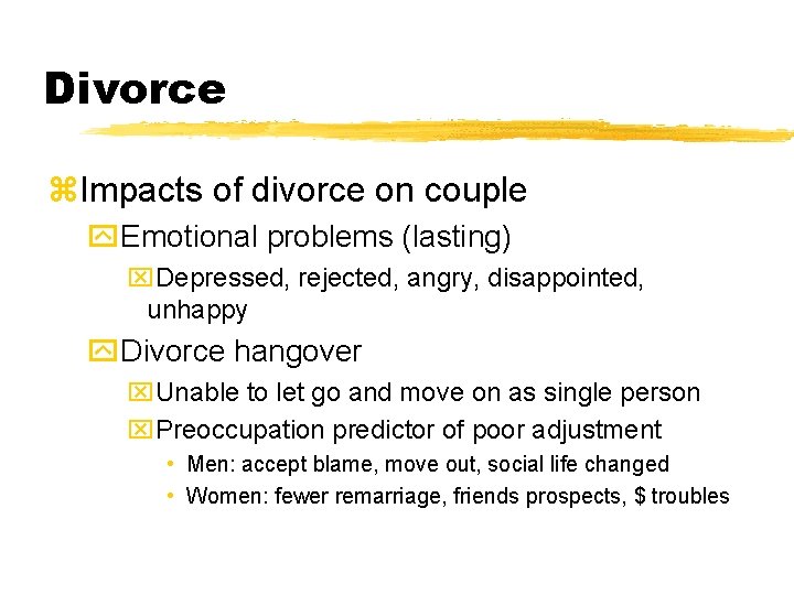 Divorce z. Impacts of divorce on couple y. Emotional problems (lasting) x. Depressed, rejected, Divorce z. Impacts of divorce on couple y. Emotional problems (lasting) x. Depressed, rejected,