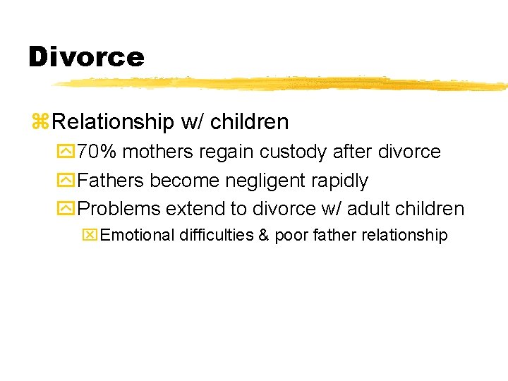 Divorce z. Relationship w/ children y 70% mothers regain custody after divorce y. Fathers Divorce z. Relationship w/ children y 70% mothers regain custody after divorce y. Fathers