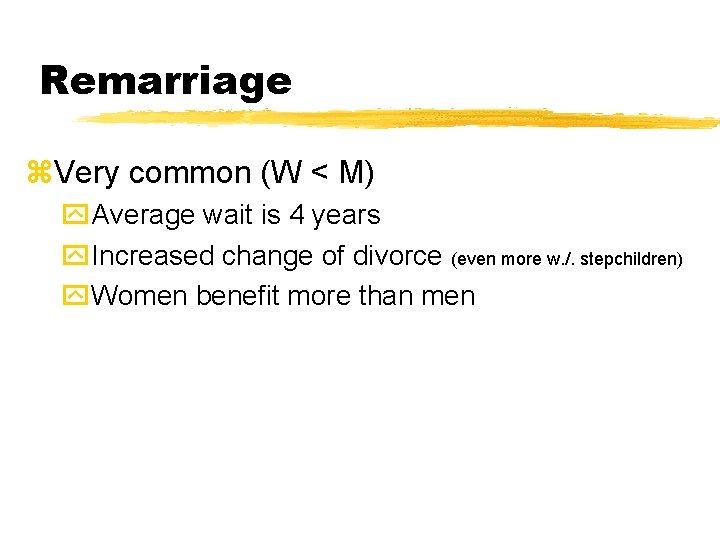 Remarriage z. Very common (W < M) y. Average wait is 4 years y. Remarriage z. Very common (W < M) y. Average wait is 4 years y.