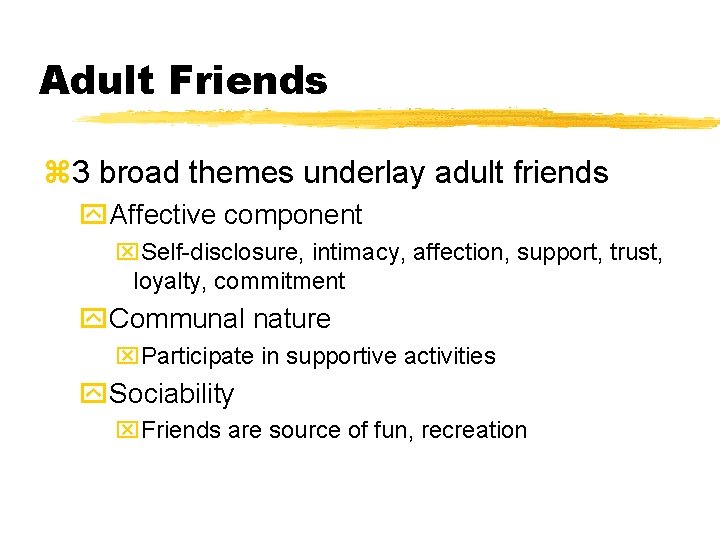 Adult Friends z 3 broad themes underlay adult friends y. Affective component x. Self-disclosure, Adult Friends z 3 broad themes underlay adult friends y. Affective component x. Self-disclosure,