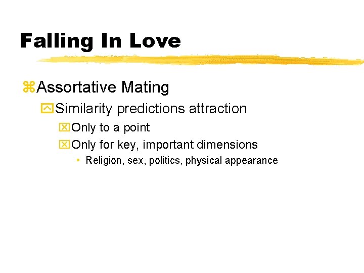 Falling In Love z. Assortative Mating y. Similarity predictions attraction x. Only to a Falling In Love z. Assortative Mating y. Similarity predictions attraction x. Only to a