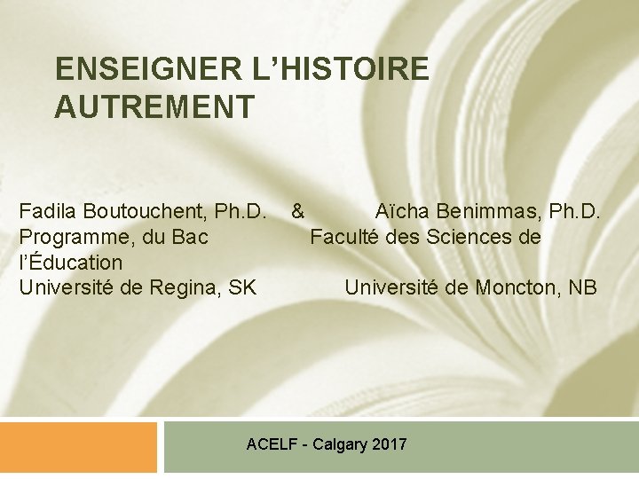 ENSEIGNER L’HISTOIRE AUTREMENT Fadila Boutouchent, Ph. D. & Aïcha Benimmas, Ph. D. Programme, du