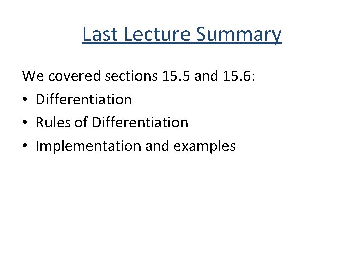 Last Lecture Summary We covered sections 15. 5 and 15. 6: • Differentiation •