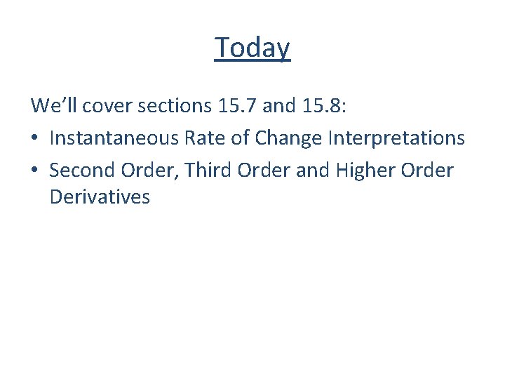 Today We’ll cover sections 15. 7 and 15. 8: • Instantaneous Rate of Change